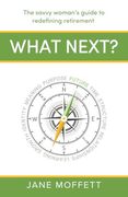What Next? The Savvy Woman’S Guide to Redefining Retirement (en Inglés)