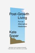 Post-Growth Living: For an Alternative Hedonism (en Inglés)