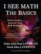 I SEE MATH: THE BASICS: THINK VISUALLY - DISCOVER YOUR MATH BRILLIANCE