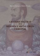 Grandes Figuras de la Minería y Metalurgia Virreinal (in Spanish)
