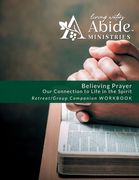 Believing Prayer: Our Connection to Life in the Spirit - Retreat / Companion Workbook (en Inglés)