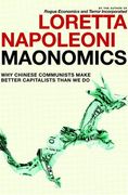 Maonomics: Why Chinese Communists Make Better Capitalists Than We Do (en Inglés)