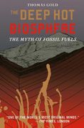 the deep hot biosphere,the myth of fossil fuels (en Inglés)