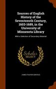 Sources of English History of the Seventeenth Century, 1603-1689, in the University of Minnesota Library: With a Selection of Secondary Material (en Inglés)