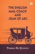 The English Mail-Coach And Joan Of Arc (en Inglés)