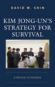 Kim Jong-Un'S Strategy for Survival: A Method to Madness (en Inglés)