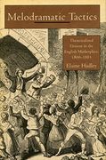 Melodramatic Tactics: Theatricalized Dissent in the English Marketplace, 1800-1885 (en Inglés)