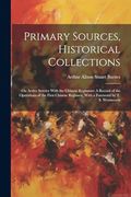 Primary Sources, Historical Collections: On Active Service With the Chinese Regiment: A Record of the Operations of the First Chinese Regimen, With a Foreword by t. S. Wentworth