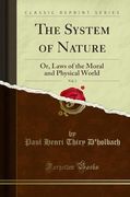 The System of Nature, or, the Laws of the Moral and Physical World. (en Inglés)