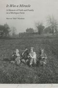 It Was a Miracle: A Memoir of Faith and Family on a Michigan Farm (en Inglés)