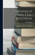 Theophilus Jones, F. S. A. , Historian: His Life, Letters & Literary Remains (en Inglés)