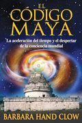 El Código Maya: La Aceleración del Tiempo y el Despertar de la Conciencia Mundial