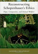 Reconstructing Schopenhauer's Ethics: Hope, Compassion, and Animal Welfare (en Inglés)