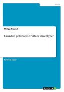 Canadian Politeness. Truth or Stereotype? De Philipp Freund(Grin Verlag)