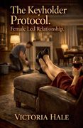 The Keyholder Protocol. Female Led Relationship. (en Inglés)