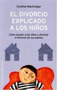 El Divorcio Explicado a los Niños: Como Ayudar a los Niños a Afro Ntar el Divorcio de sus Padres
