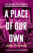 A Place of our Own: Six Spaces That Shaped Queer Women's Culture - 'a Cracking Read' (Val Mcdermid) (en Inglés)