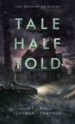 Tale Half Told: Encounter Series: Book 1 (en Inglés)