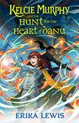 Kelcie Murphy and the Hunt for the Heart of Danu (The Academy for the Unbreakable Arts, 2) (en Inglés)