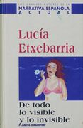 De Todo lo Visible y lo Invisible una Novela Sobre el Amor y Otras Mentiras