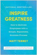 Inspire Greatness: How to Motivate Employees With a Simple, Repeatable, Scalable Process (en Inglés)