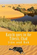 Kanchi Goes to the Tibesti, Chad: Kanchi's Tale (African Travel Guides) (en Inglés)