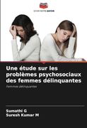 Une Étude sur les Problèmes Psychosociaux des Femmes Délinquantes: Femmes Délinquantes: (en Francés)