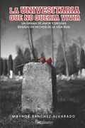 La Universitaria que no quería vivir: Un drama de amor y drogas basado en hechos de la vida real (in Spanish)