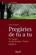 Pregàries de tu a tu : per pregar els diumenges i festius. Cicle A (en Catalán)