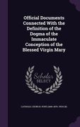 Official Documents Connected With the Definition of the Dogma of the Immaculate Conception of the Blessed Virgin Mary (en Inglés)