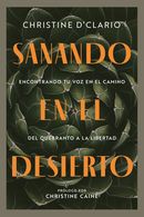 portada Sanando En El Desierto: Encontrando Tu Voz En El Camino del Quebranto a la Libertad - Christine D'Clario - David C Cook