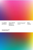 portada La Paleta Perfecta Para Diseño Gráfico e Ilustración. Combinaciones de Colores, Simbolismo y Referencias Culturales