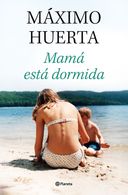 portada Mamá está dormida - Máximo Huerta - Planeta
