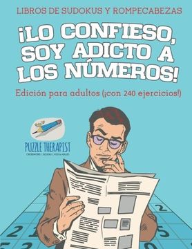 portada Lo Confieso, soy Adicto a los Números! | Libros de Sudokus y Rompecabezas | Edición Para Adultos (¡ Con 240 Ejercicios! )