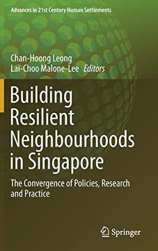 portada Building Resilient Neighbourhoods in Singapore: The Convergence of Policies, Research and Practice (Advances in 21St Century Human Settlements) (en Inglés)
