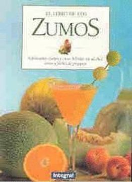 portada El Libro de los Zumos: Refrescantes Zumos y Otras Bebidas sin alc Ohol, Sanos y Faciles de Preparar (in Spanish)