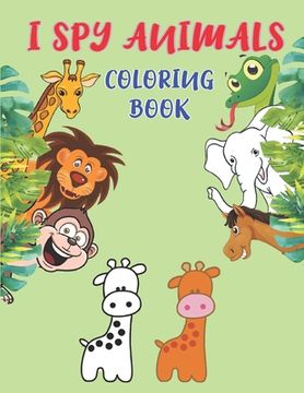 portada I Spy Animals Coloring Book: Animals Coloring Book For Kids And Adult,50 Beautiful Animals Pictures,8.5X11 Inches. (en Inglés)