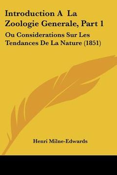 portada Introduction A La Zoologie Generale, Part 1: Ou Considerations Sur Les Tendances De La Nature (1851) (in French)