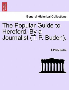 portada the popular guide to hereford. by a journalist (t. p. buden). (en Inglés)