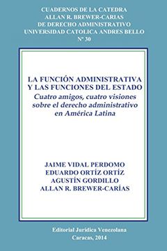 portada La Función Administrativa y las Funciones del Estado. Cuatro Amigos, Cuatro Visiones Sobre el Derecho Administrativo en América Latina
