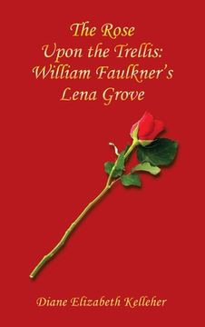 portada The Rose Upon the Trellis: William Faulkner's Lena Grove (en Inglés)