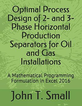 portada Optimal Process Design of 2- and 3-Phase Horizontal Production Separators for oil and gas Installations: A Mathematical Programming Formulation in Excel 2016 