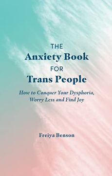 portada The Anxiety Book for Trans People: How to Conquer Your Dysphoria, Worry Less and Find joy (in English)