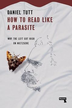 portada How to Read Like a Parasite: Why the Left got High on Nietzsche (en Inglés)