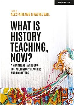 portada What is History Teaching, Now? A Practical Handbook for all History Teachers and Educators (in English)