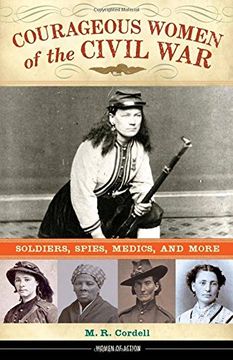 portada Courageous Women of the Civil War: Soldiers, Spies, Medics, and More (Women of Action)