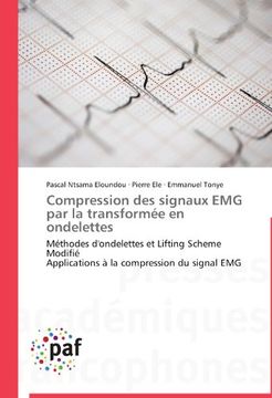 portada Compression des signaux EMG par la transformée en ondelettes: Méthodes d'ondelettes et Lifting Scheme Modifié  Applications à la compression du signal EMG