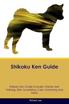portada Shikoku ken Guide Shikoku ken Guide Includes: Shikoku ken Training, Diet, Socializing, Care, Grooming, and More (en Inglés)