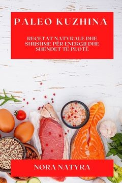 portada Paleo Kuzhina: Recetat Natyrale dhe Shijshme për Energji dhe Shëndet të Plotë