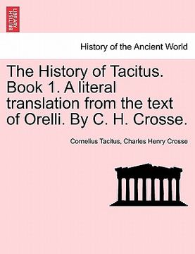 portada the history of tacitus. book 1. a literal translation from the text of orelli. by c. h. crosse. (en Inglés)